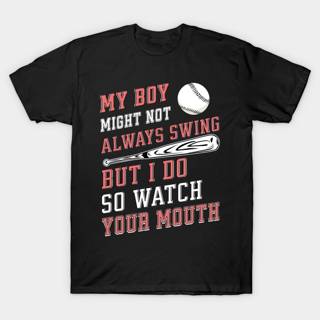 My boy might not always swing but I do so watch your mouth T-Shirt by Nexa Tee Designs